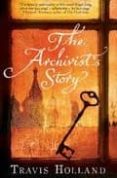 the archivist s story-travis holland-9780747593201 the archivist s story-travis holland-9780747593201