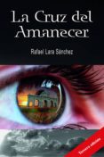 la cruz del amanecer (ebook)-rafael lara sanchez-9781508643401 la cruz del amanecer (ebook)-rafael lara sanchez-9781508643401