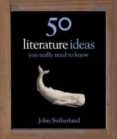 50 literature ideas you really need to know-john sutherland-9781848660601 50 literature ideas you really need to know-john sutherland-9781848660601