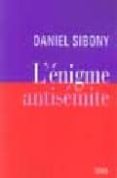 l enigme antisemite: sur l antisemitisme-daniel sibony-9782020680301 l enigme antisemite: sur l antisemitisme-daniel sibony-9782020680301