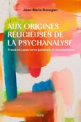 AUX ORIGINES RELIGIEUSES DE LA PSYCHANALYSE