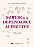 SORTIR DE LA DÉPENDANCE AFFECTIVE PAS À PAS