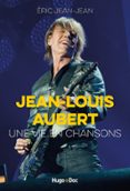 JEAN-LOUIS AUBERT, UNE VIE EN CHANSONS  (edición en francés)