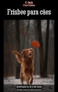 Descargar ebook italiano FRISBEE PARA CÃES  (edición en portugués) (Spanish Edition) 9783758438301 de C. OACH