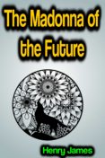 Descarga de libros electrónicos en pdf. THE MADONNA OF THE FUTURE
         (edición en inglés) 9783986479701 de JAMES HENRY (Literatura española)
