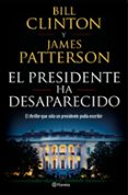 el presidente ha desaparecido-james patterson-bill clinton-9788408190301 el presidente ha desaparecido-james patterson-bill clinton-9788408190301