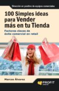 100 simples ideas para vender mas en su tienda-marcos alvarez-9788415505501 100 simples ideas para vender mas en su tienda-marcos alvarez-9788415505501