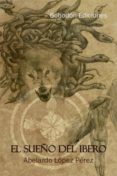 el sueño del ibero-abelardo lopez perez-9788415976301 el sueño del ibero-abelardo lopez perez-9788415976301