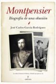 montpensier, biografía de una obsesión-jose carlos garcia rodriguez-9788416392001 montpensier, biografía de una obsesión-jose carlos garcia rodriguez-9788416392001