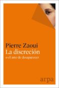 la discrecion o el arte de desaparecer-pierre zaoui-9788416601301 la discrecion o el arte de desaparecer-pierre zaoui-9788416601301