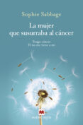 la mujer que susurraba el cáncer-sophie sabbage-9788416690701 la mujer que susurraba el cáncer-sophie sabbage-9788416690701