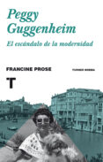 peggy guggenheim: el escandalo de la modernidad-francine prose-9788416714001 peggy guggenheim: el escandalo de la modernidad-francine prose-9788416714001