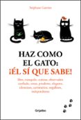 haz como el gato: ¡él sí que sabe!-stephane garnier-9788416895601 haz como el gato: ¡él sí que sabe!-stephane garnier-9788416895601