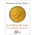la onza de oro (premio sial pigmalion narrativa 2017)-domingo de silos manso-9788417043001 la onza de oro (premio sial pigmalion narrativa 2017)-domingo de silos manso-9788417043001