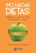 ¡no hagas dietas!-ángel alcalá gonzález-9788417079901 ¡no hagas dietas!-ángel alcalá gonzález-9788417079901