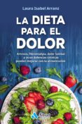 la dieta para el dolor: artrosis, fibromialgia, dolor lumbar y otras dolencias cronicas-laura isabel arranz-9788417208301 la dieta para el dolor: artrosis, fibromialgia, dolor lumbar y otras dolencias cronicas-laura isabel arranz-9788417208301