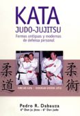 kata judo-jujitsu: formas antiguas y modernas de defensa personal-pedro j. dabauza-9788420303901 kata judo-jujitsu: formas antiguas y modernas de defensa personal-pedro j. dabauza-9788420303901