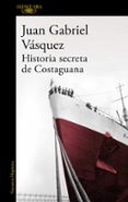 historia secreta de costaguana-juan gabriel vasquez-9788420419701 historia secreta de costaguana-juan gabriel vasquez-9788420419701
