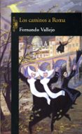 los caminos a roma-fernando vallejo-9788420467801 los caminos a roma-fernando vallejo-9788420467801