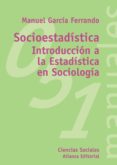 socioestadistica: introduccion a la estadistica en sociologia-manuel garcia ferrando-9788420687001 socioestadistica: introduccion a la estadistica en sociologia-manuel garcia ferrando-9788420687001