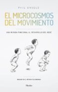 el microcosmos del movimiento: una mirada funcional al desarrollo del bebe-philipp unseld-9788425441301 el microcosmos del movimiento: una mirada funcional al desarrollo del bebe-philipp unseld-9788425441301