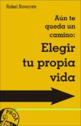 aún te queda un camino: elegir tu propia vida-rafael navarrete-9788428553001 aún te queda un camino: elegir tu propia vida-rafael navarrete-9788428553001