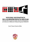 estudio sistemático de la jurisprudencia militar-luis vacas garcia-alos-9788429020601 estudio sistemático de la jurisprudencia militar-luis vacas garcia-alos-9788429020601