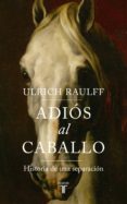 adiós al caballo (ebook)-ulrich raulff-9788430619801 adiós al caballo (ebook)-ulrich raulff-9788430619801