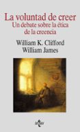 la voluntad de creer: un debate sobre la etica de la creencia-william james-wiliiam k. clifford-9788430939701 la voluntad de creer: un debate sobre la etica de la creencia-william james-wiliiam k. clifford-9788430939701