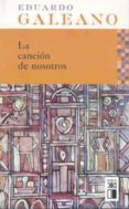 la cancion de nosotros-eduardo galeano-9788432311901 la cancion de nosotros-eduardo galeano-9788432311901