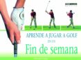 aprende a jugar a golf en un fin de semana-9788432913501 aprende a jugar a golf en un fin de semana-9788432913501