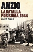 anzio: la batalla por roma, 1944-lloyd clark-9788434487901 anzio: la batalla por roma, 1944-lloyd clark-9788434487901