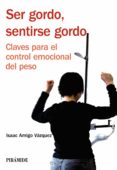 ser gordo, sentirse gordo: claves para el control emocional del p eso-isaac amigo vazquez-9788436824001 ser gordo, sentirse gordo: claves para el control emocional del p eso-isaac amigo vazquez-9788436824001