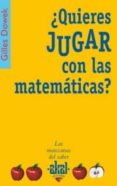 ¿quieres jugar con las matematicas?-gilles dowek-9788446021001 ¿quieres jugar con las matematicas?-gilles dowek-9788446021001