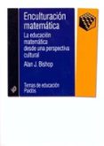 enculturacion matematica: la educacion matematica desde una persp ectiva cultural-alan j. bishop-9788449307201 enculturacion matematica: la educacion matematica desde una persp ectiva cultural-alan j. bishop-9788449307201