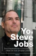 yo, steve jobs: sus innovadoras e inspiradoras ideas en sus propi as palabras-george beahm-9788449326301 yo, steve jobs: sus innovadoras e inspiradoras ideas en sus propi as palabras-george beahm-9788449326301