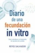 diario de una fecundacion in vitro: como sobrellevar un tratamien to de reproduccion asistida-reyes salvador-9788466632201 diario de una fecundacion in vitro: como sobrellevar un tratamien to de reproduccion asistida-reyes salvador-9788466632201