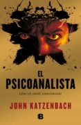 el psicoanalista (edicion 10º aniversari)+ epileg-john katzenbach-9788466650601 el psicoanalista (edicion 10º aniversari)+ epileg-john katzenbach-9788466650601