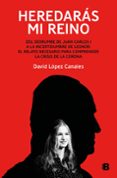 Descarga gratuita de audiolibros HEREDARÁS MI REINO
				EBOOK de DAVID LOPEZ CANALES (Spanish Edition) 9788466678001 
