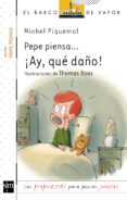 pepe piensa ¡ay, que daño!-michel piquemal-9788467544701 pepe piensa ¡ay, que daño!-michel piquemal-9788467544701