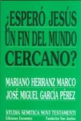 ¿espero jesus un fin del mundo cercano?-mariano herranz marco-miguel garcia perez-9788474907001 ¿espero jesus un fin del mundo cercano?-mariano herranz marco-miguel garcia perez-9788474907001