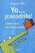 yo cocodrilo como nace un triunfador-juan manuel opi lecina-9788475779201 yo cocodrilo como nace un triunfador-juan manuel opi lecina-9788475779201