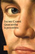 quan arriba la penombra-jaume cabre-9788475886701 quan arriba la penombra-jaume cabre-9788475886701