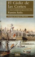 el cadiz de las cortes, la vida en la ciudad en los años de 1810 a 1813-ramon solis llorente-9788477370901 el cadiz de las cortes, la vida en la ciudad en los años de 1810 a 1813-ramon solis llorente-9788477370901