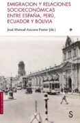 emigración y relaciones socioeconómicas entre españa, perú, ecuad or y bolivia-jose manuel azcona pastor-9788477375401 emigración y relaciones socioeconómicas entre españa, perú, ecuad or y bolivia-jose manuel azcona pastor-9788477375401