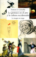 lo grotesco en el arte y la cultura occidentales: la imagen en juego-frances s. connelly-9788477743101 lo grotesco en el arte y la cultura occidentales: la imagen en juego-frances s. connelly-9788477743101