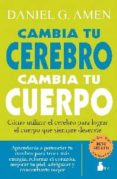 cambia tu cerebro cambia tu cuerpo: como utilizar el cerebro para lograr el cuerpo que siempre deseaste-dr.daniel g. amen-9788478087501 cambia tu cerebro cambia tu cuerpo: como utilizar el cerebro para lograr el cuerpo que siempre deseaste-dr.daniel g. amen-9788478087501