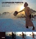 la exposicion perfecta: guia profesional para captar las mejores fotografias digitales-michael freeman-9788480768801 la exposicion perfecta: guia profesional para captar las mejores fotografias digitales-michael freeman-9788480768801