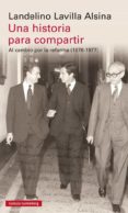 una historia para compartir: al cambio por la reforma (1976-1977)-landelino lavilla-9788481094701 una historia para compartir: al cambio por la reforma (1976-1977)-landelino lavilla-9788481094701
