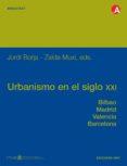urbanismo en el siglo xxi: bilbao, madrid, valencia, barcelona-jordi borja-9788483017401 urbanismo en el siglo xxi: bilbao, madrid, valencia, barcelona-jordi borja-9788483017401